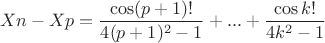 $$Xn-Xp=\frac{\cos (p+1)!}{4(p+1)^2-1}+...+\frac{\cos k!}{4k^2-1}$$