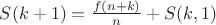 $S(k+1)=\frac{f(n+k)}n+S(k,1)$