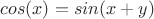 $cos(x)=sin(x+y)$