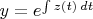 $y=e^{\int z(t)\,dt}$