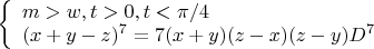 $\left\{
\begin{array}{lcl}
  m>w,t>0,t<\pi/4\\
 (x+y-z)^7=7(x+y)(z-x)(z-y)D^7 \\
\end{array}
\right.$