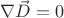 $\nabla\vec{D}=0$