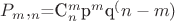$P_m,_n$=C^m_n$p^m$q^(n-m)$