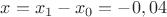 $x = x_{1}-x_{0} =-0,04$