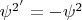 $\psi^{2'} = -\psi^2$