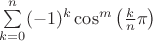 $\sum\limits_{k=0}^n (-1)^k\cos^m\left(\frac{k}{n}\pi\right)$