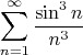 \[
\sum\limits_{n = 1}^\infty  {\frac{{\sin ^3 n}}
{{n^3 }}} 
\]