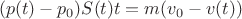 $$ ( p(t)-p_{{0}})S(t)t =m ( v_{{0}}-v(t) ) $$