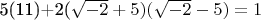5(11)+2(\sqrt{-2}+5)(\sqrt{-2}-5)=1