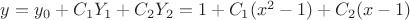 $y = {y_0} + {C_1}Y_1 + {C_2}Y_2 = 1 + {C_1}(x^2 - 1) + {C_2}({x} - 1)$
