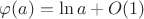 $\varphi(a)=\ln a+O(1)$