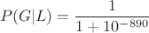 $$P(G | L) = \frac{1}{1 + 10^{-890}}$$