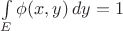$\int\limits_E \phi(x,y)\,dy  =1$