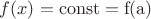 $f(x) =\rm const=f(a)$