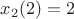 $x_2(2)=2$