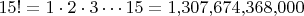 $15! = 1 \cdot 2 \cdot 3 \cdots 15 = 1{,}307{,}674{,}368{,}000$