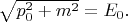 $\sqrt{p_0^2+m^2}=E_0.$