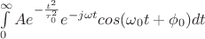 $\int\limits_{0}^{\infty} A e^{-\frac{t^2}{\tau_0^2}} e^{-j\omega t}cos(\omega_0 t+\phi_0) dt$