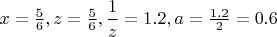 $x=\frac 56, z=\frac 56, \dfrac 1z=1.2, a=\frac {1.2}2=0.6$
