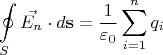 $$\oint\limits_{S} \vec{E_n} \cdot d\mathbf{s} = \frac1{\varepsilon_0}\sum\limits_{i=1}^{n} {q_i}$$