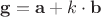 $\bold g=\bold a + k\cdot \bold b$
