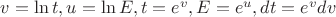 $v=\ln t, u=\ln E, t = e^v, E=e^u, dt=e^vdv  $