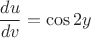$$\frac{du}{dv}=\cos 2y$$