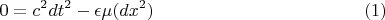 $$0=c^2dt^2-\epsilon\mu(dx^2) \eqno(1)$$