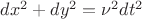 $\[d{x^2} + d{y^2} = \nu {}^2d{t^2}\]$