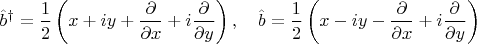 $$
\hat{b}^{\dag} = \frac{1}{2} \left( x + i y + \frac{\partial}{\partial x} + i \frac{\partial}{\partial y} \right),
\quad
\hat{b} = \frac{1}{2} \left( x - i y - \frac{\partial}{\partial x} + i \frac{\partial}{\partial y} \right)
$$