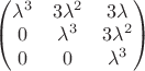 $\begin{pmatrix} \lambda^3 & 3\lambda^2 & 3\lambda\\ 0 & \lambda^3 & 3\lambda^2\\ 0 & 0 & \lambda^3 \end{pmatrix}$