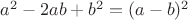 $a^2 -2ab+ b^2 = (a-b)^2$