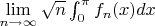 $\lim\limits_{n\to\infty} \sqrt{n} \int_{0}^{\pi} f_{n}(x) dx$