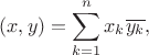 $$
(x,y)=\sum\limits_{k=1}^nx_k\overline{y_k},
$$
