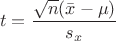 $$t = \frac {\sqrt n (\bar x - \mu)} {s_x}$$