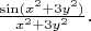 ${\sin(x^2+3y^2)\over x^2+3y^2}.$