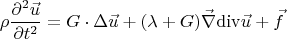 \[
\rho \frac{{\partial ^2 \vec u}}{{\partial t^2 }} = G \cdot \Delta \vec u + (\lambda  + G)\vec \nabla {\mathop{\rm div}\nolimits} \vec u + \vec f
\]