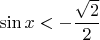 $\sin x<-\dfrac{\sqrt2}{2}$
