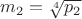 $m_2 = \sqrt[4]{p_2}$