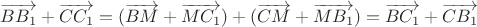 $\overrightarrow{BB_1}+\overrightarrow{CC_1}=(\overrightarrow{BM}+\overrightarrow{MC_1})+(\overrightarrow{CM}+\overrightarrow{MB_1})=\overrightarrow{BC_1}+\overrightarrow{CB_1}$