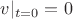 $v|_{t=0} = 0$
