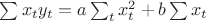 $\sum x_ty_t=a\sum_t x_t^2+b\sum x_t$