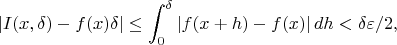 $$|I(x,\delta)-f(x)\delta|\le\int_0^\delta |f(x+h)-f(x)|\,dh<\delta\varepsilon/2,$$