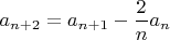 $\displaystyle a_{n+2}=a_{n+1}-{2\over n}a_n}$