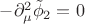 $-\partial_{\mu}^{2}\tilde{\phi}_{2}=0$