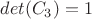 $det(C_3)=1$