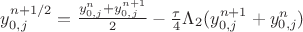 $y^{n+1/2}_{0,j}=\frac{y^{n}_{0,j}+y^{n+1}_{0,j}}{2} - \frac{\tau}{4}\Lambda_2(y^{n+1}_{0,j}+y^{n}_{0,j})$
