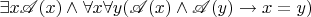 $\exists x \mathscr A(x) \wedge \forall x \forall y(\mathscr A(x) \wedge \mathscr A(y) \to x=y)$