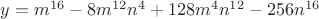 $y = m^{16}-8{m^{12}}{n^4}+128{m^4}{n^{12}}-256{n^{16}}$