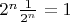 $2^n\frac{1}{2^n}=1$